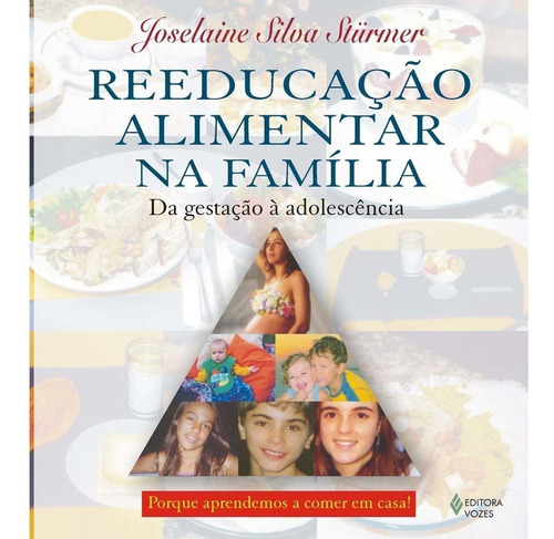 Reeducação Alimentar Na Família: Da Gestação À Adolescência, De Joselaine Sturmer. Editora Vozes, Capa Mole Em Português