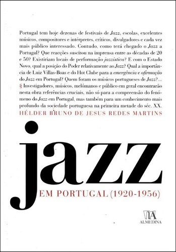 Jazz Em Portugal, O - 1920-1956: Jazz Em Portugal, O - 1920-1956, De Martins, Helder Bruno De Jesus Redes. Artes E Cultura, Vol. Música. Editorial Almedina, Tapa Mole, Edición Música En Português, 20