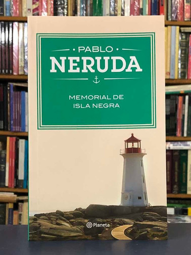 Memorial De Isla Negra - Pablo Neruda - Planeta