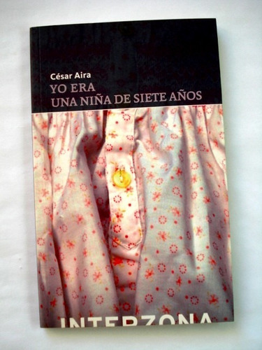 César Aira, Yo Era Una Niña De Siete Años - Nuevo - L35