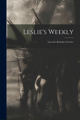 Leslie's Weekly: Lincoln's Birthday Number, De Anonymous. Editorial Legare Street Pr, Tapa Blanda En Inglés