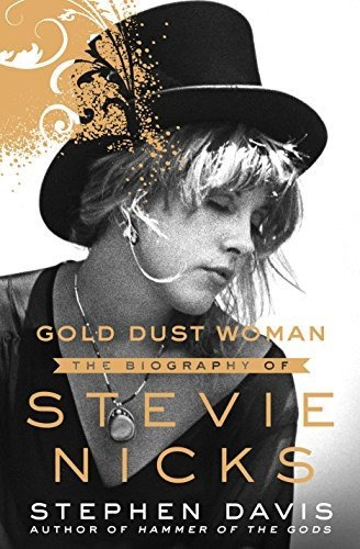 Gold Dust Woman : The Biography Of Stevie Nicks - Stephen...