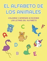Comprar El Alfabeto De Los Animales: Colorea Y Aprende A Escribir La