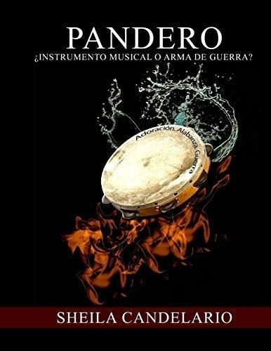 Pandero: ¿instrumento Musical O Arma De Guerra? (spanish Edi