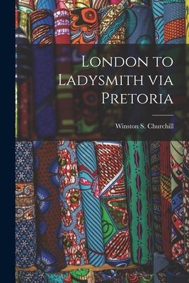 Libro London To Ladysmith Via Pretoria [microform] - Chur...