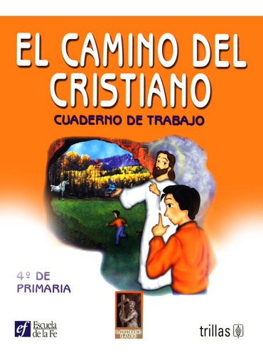 El Camino Del Cristiano Cuaderno De Trabajo 4o. De Primaria, De Escuela De La Fe., Vol. 1. Editorial Trillas, Tapa Blanda, Edición 1a En Español, 2000
