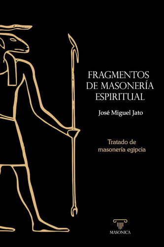 Fragmentos De Masonería Espiritual, De José Miguel Jato