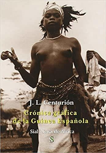 Crónica Gráfica De La Guinea Española (casa De Africa (sial)