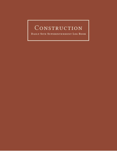 Libro: Construction Daily Site Superintendent Log Book: Job 