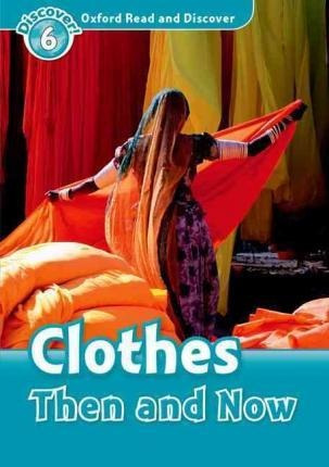 Oxford Read And Discover: Level 6: Clothes Then And Now -...