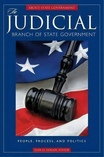 The Judicial Branch Of State Government, De Sean O. Hogan. Editorial Abc Clio, Tapa Dura En Inglés
