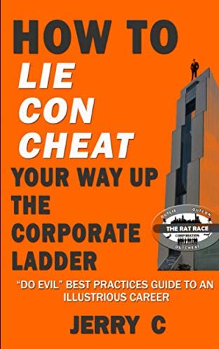 How To Lie Con Cheat Your Way Up The Corporate Ladder: Do Evil Best Practices Guide To An Illustrious Career, De C, Jerry. Editorial Independently Published, Tapa Blanda En Inglés