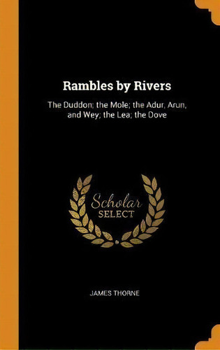 Rambles By Rivers : The Duddon; The Mole; The Adur, Arun, A, De James Thorne. Editorial Franklin Classics En Inglés