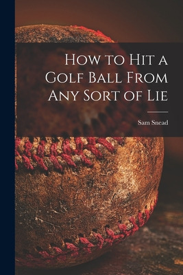 Libro How To Hit A Golf Ball From Any Sort Of Lie - Snead...