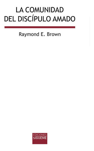 La Comunidad Del Dãâscipulo Amado, De Brown, Raymond., Vol. 1. Editorial Ediciones Sígueme, S. A., Tapa Blanda En Español