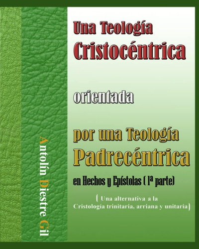 Libro Una Teología Cristocéntrica Orientada Por Una Teología