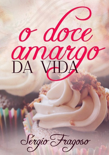 O Doce Amargo Da Vida, De Sérgio Fragoso. Série Não Aplicável, Vol. 1. Editora Clube De Autores, Capa Mole, Edição 1 Em Português, 2017