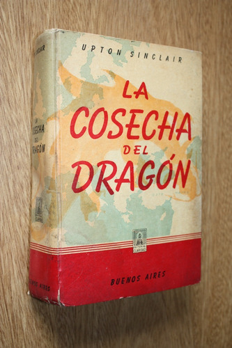 La Cosecha Del Dragón - Upton Sinclair - Tapa Dura 1954