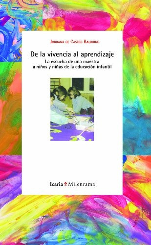 De La Vivencia Al Aprendizaje: Escucha De Una Maestra A Niños Y Niñas De La Educacion Infan, De Jordana De Castro Balduino. Editorial Icaria, Edición 1 En Español