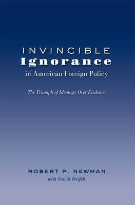 Libro Invincible Ignorance In American Foreign Policy - R...