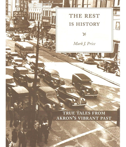 Libro: The Rest Is History: True Tales From Akronøs Vibrant