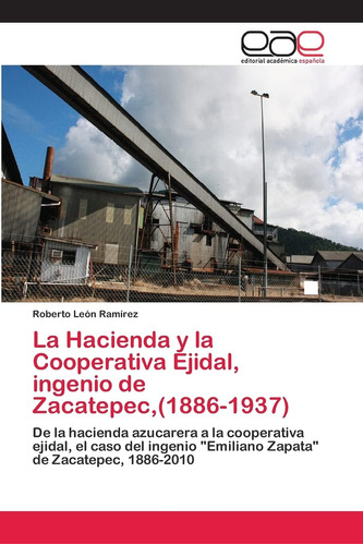 Libro: La Hacienda Y Cooperativa Ejidal, Ingenio Zacate