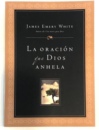 La Oración Que Dios Anhela, De James Emery White., Vol. No Aplica. Editorial Peniel, Tapa Blanda En Español