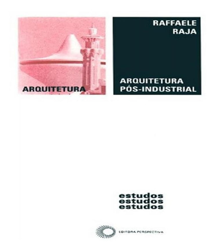ARQUITETURA PÓS INDUSTRIAL, de Raja, Raffaele. Editora PERSPECTIVA, capa mole, edição 1 em português