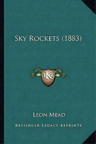 Sky Rockets (1883), De Leon Mead. Editorial Kessinger Publishing, Tapa Blanda En Inglés