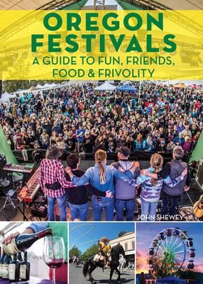Libro Oregon Festivals : A Guide To Fun, Friends, Food & ...