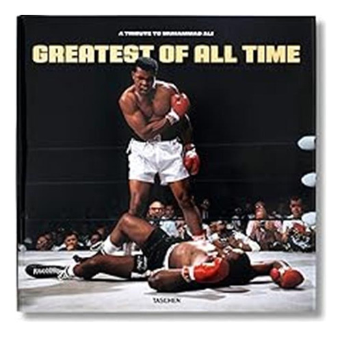 Greatest Of All Time. A Tribute To Muhammad Ali / Taschen Am