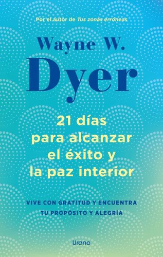 21 Dias Para Alcanzar El Exito Y La Paz Interior, De Dyer, Wayne W.. Editorial Urano, Tapa Blanda En Español