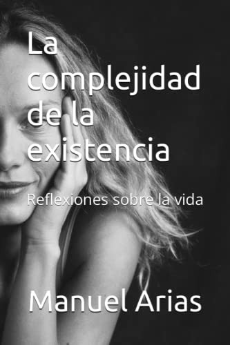 La Complejidad De La Existencia: Reflexiones Sobre La Vida