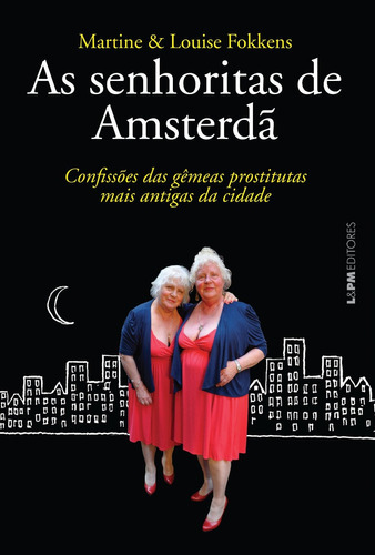 As Senhoritas De Amsterdã: Confissões Das Gêmeas Prostitutas Mais Antigas Da Cidade, De Martine Fokkens. Editora L±, Capa Mole Em Português, 2014