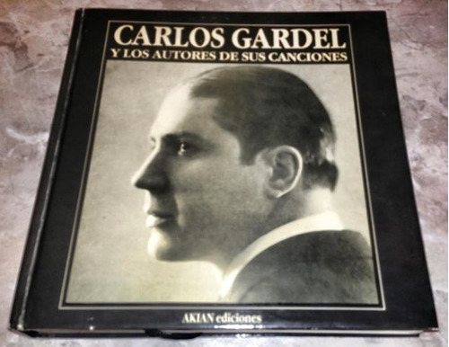 Libro Carlos Gardel Y Los Autores De Sus Canciones. Nuevo