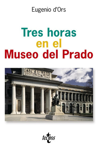 Tres Horas En El Museo Del Prado, De D'ors, Eugenio. Editorial Tecnos, Tapa Dura En Español