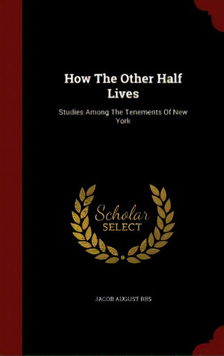 How The Other Half Lives: Studies Among The Tenements Of New York, De Riis, Jacob August. Editorial Andesite Pr, Tapa Dura En Inglés