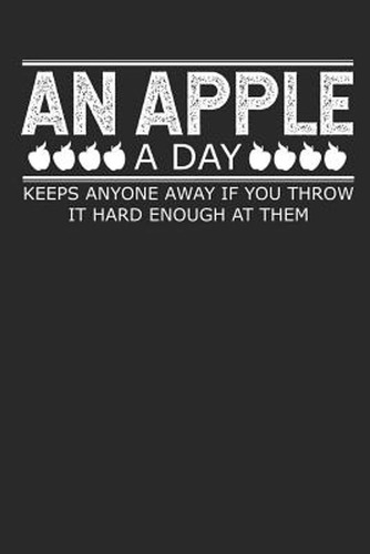An Apple A Day Keeps Anyone Away If You Throw It Hard Enough