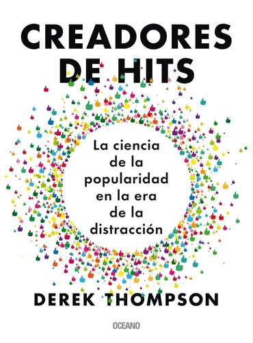 Creadores De Hits.: La Ciencia De La Popularidad En La Era De La Distracción, De Derek Thompson. Editorial Oceano Express, Tapa Blanda En Español, 2018