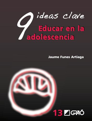 9 Ideas Clave. Educar En La Adolescencia, De Jaume Funes Artiaga. Editorial Graó, Tapa Blanda, Edición 1 En Español, 2010