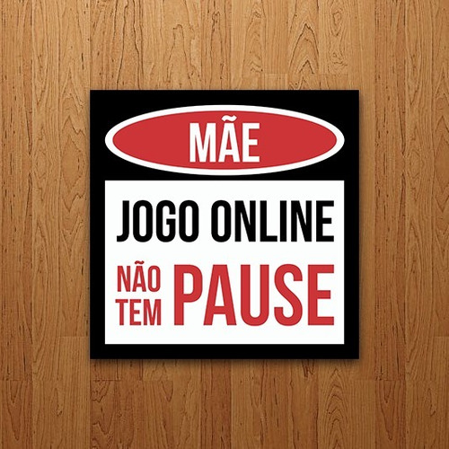 Placa Decorativa Gamer - Mãe Jogo Online Não Tem Pause