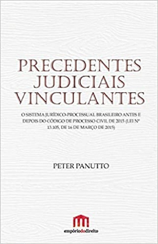 Precedentes Judiciais Vinculantes, De Peter Panutto. Editora Empório Do Direito, Capa Mole Em Português, 2017
