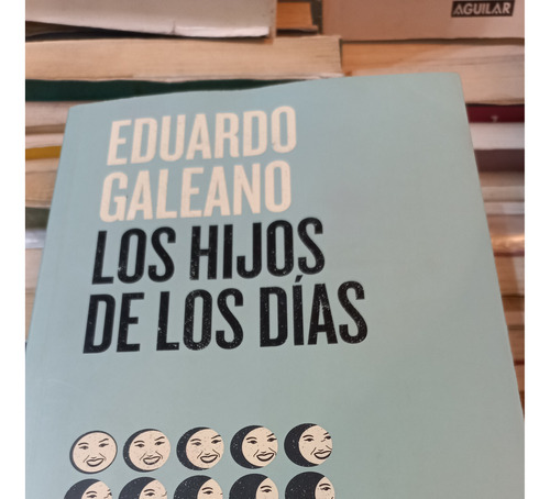 Los Hijos De Los Días Eduardo Galeano Ed Siglo Xxi