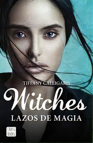 Witches- Lazos De Magia, De Tiffany Calligaris. Editorial Crossbooks, Tapa Blanda, Edición 1 En Español