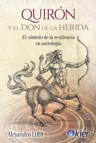 Quirón Y El Don De La Herida - Alejandro Lodi - Kier