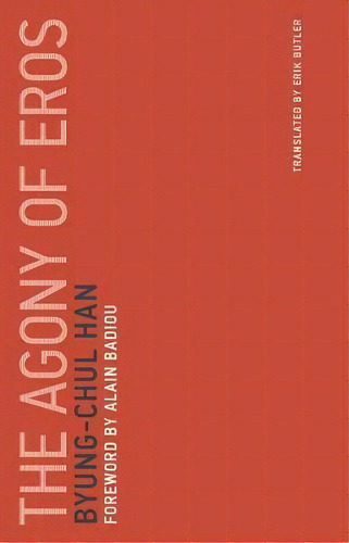 The Agony Of Eros: Volume 1, De Byung-chul Han. Editorial Mit Press Ltd, Tapa Blanda En Inglés