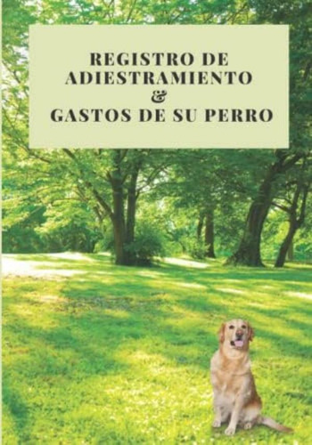 Libro: Registro De Adiestramiento & Gastos De Su Perro: Un Y