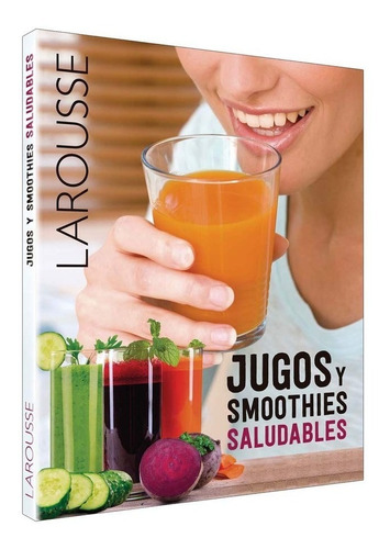 Libro Jugos Y Smoothies Saludables, Larousse De Los Jugos