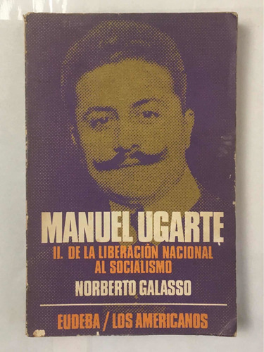 Manuel Ugarte De Liberacion Nacional Al Socialismo N Galasso