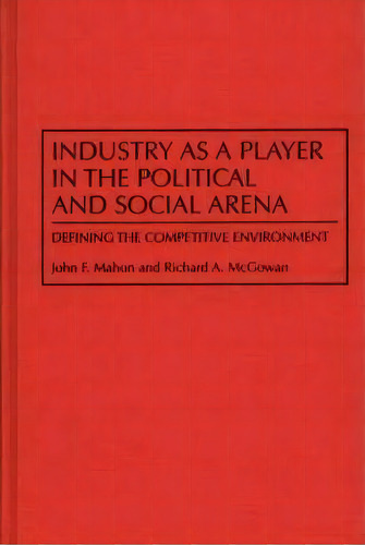 Industry As A Player In The Political And Social Arena, De John Mahon. Editorial Abc Clio, Tapa Dura En Inglés